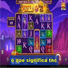 o que significa tnc